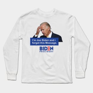 Im Joe Biden And I Forgot This Message Biden President Long Sleeve T-Shirt